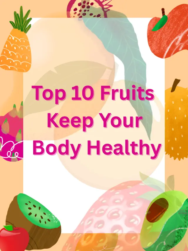 Top 10 Fruits That Keep Your Body Healthy and Fit