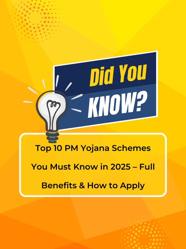 Top 10 PM Yojana Schemes You Must Know in 2025 – Full Benefits & How to Apply